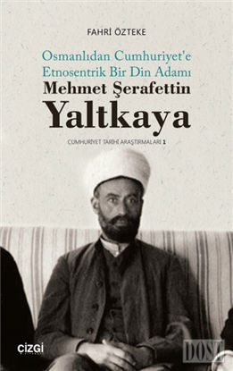 Mehmet erafettin Yaltkaya Osmanl dan Cumhuriyet e Etnosentrik Bir Din Adam 